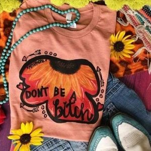 Don't be a Bitch Tee